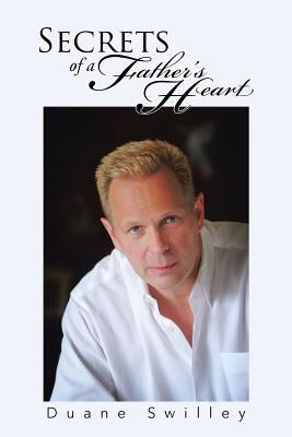 Secrets of a Father's Heart by Swilley, Duane