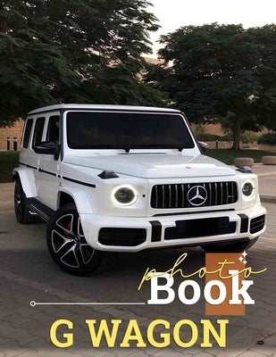 G Wagon Photo Book: Explore 40 Stunning Images Of Luxury SUV Engineering For Car Enthusiasts by Joseph, Mae