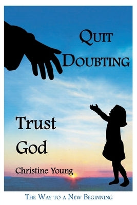 Quit Doubting, Trust God by Young, Christine