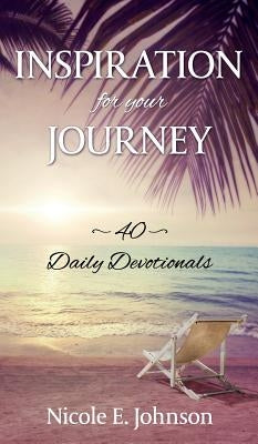 Inspiration for your Journey: 40 Daily Devotionals by Johnson, Nicole E.