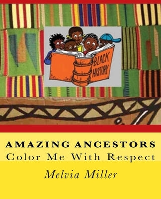 Amazing Ancestors: Color Me With Respect by Miller, Melvia