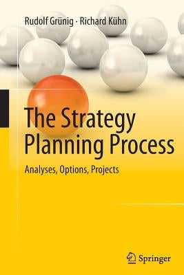The Strategy Planning Process: Analyses, Options, Projects by Grünig, Rudolf