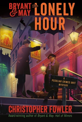 Bryant & May: The Lonely Hour: A Peculiar Crimes Unit Mystery by Fowler, Christopher