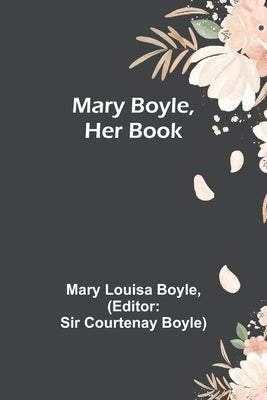 Mary Boyle, Her Book by Louisa Boyle, Mary