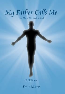 My Father Calls Me: One Man'S Way Back to God by Marr, Don