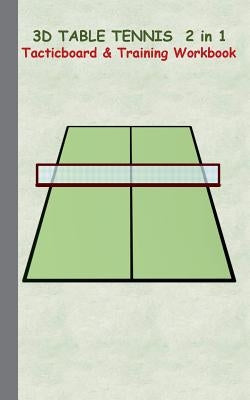 3D Table Tennis Tacticboard and Training Workbook: Tactics/strategies/drills for trainer/coaches, notebook, training, exercise, exercises, drills, pra by Taane, Theo Von