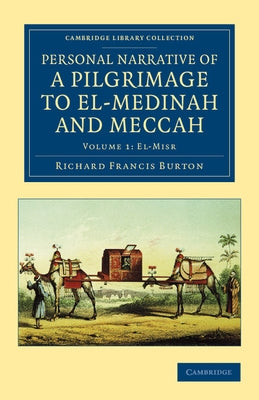 Personal Narrative of a Pilgrimage to El-Medinah and Meccah by Burton, Richard Francis