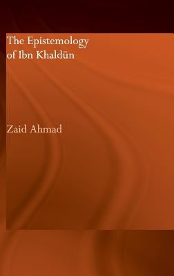 The Epistemology of Ibn Khaldun by Ahmad, Zaid