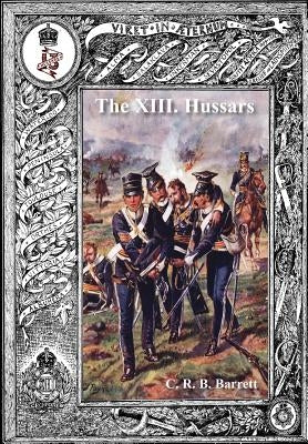 History of the XIII Hussars Volume 1 by Barrrett, C. R. B.