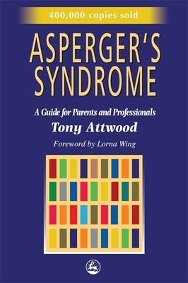 Asperger's Syndrome: A Guide for Parents and Professionals by Attwood, Anthony