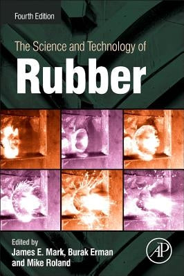 The Science and Technology of Rubber by Mark, James E.