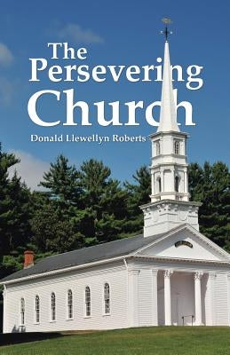 The Persevering Church by Roberts, Donald Llewellyn