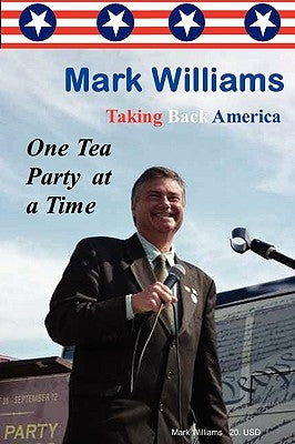 Mark Williams. Taking Back America One Tea Party at a time by Williams, Mark