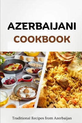Azerbaijani Cookbook: Traditional Recipes from Azerbaijan by Luxe, Liam