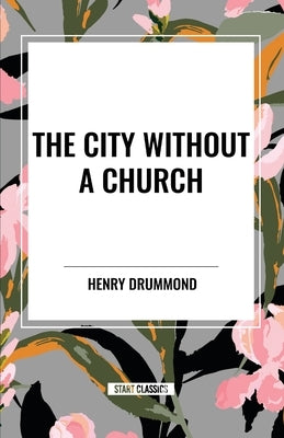 The City Without a Church by Drummond, Henry