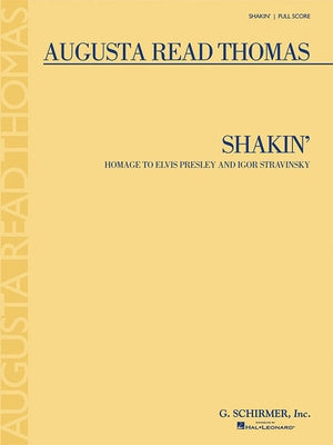 Shakin' - Homage to Elvis Presley and Igor Stravinsky: Full Score by Thomas, Augusta Read