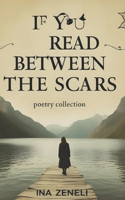 If You Read Between the Scars by Zeneli, Ina