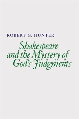 Shakespeare and the Mystery of God's Judgments by Hunter, Robert G.