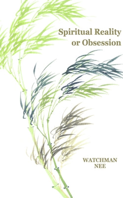 Spiritual Reality or Obsession by Nee, Watchman