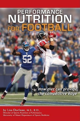 Performance Nutrition for Football: How Diet Can Provide the Competitive Edge by Dorfman, Lisa