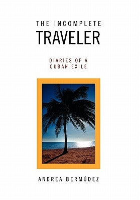 The Incomplete Traveler by Bermudez, Andrea