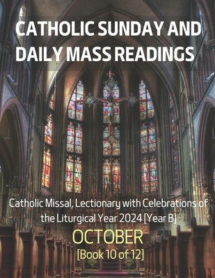 Catholic Sunday and Daily Mass Readings for OCT 2024: Catholic Missal, Lectionary with Celebrations of the Liturgical Year 2024 [Year B] OCT Book 10/1 by Siu, Alyssa Ch