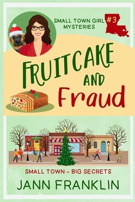 Fruitcake and Fraud: Book 3 of The Small Town Girl Mysteries by Franklin, Jann