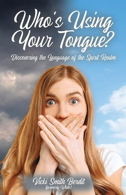 Who's Using Your Tongue?: Discovering the Language of the Spirit Realm by Smith Berdit, Vicki