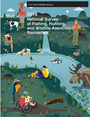 2016 National Survey of Fishing, Hunting and Wildlife-Associated Recreation by Fish and Wildlife Service (U S )
