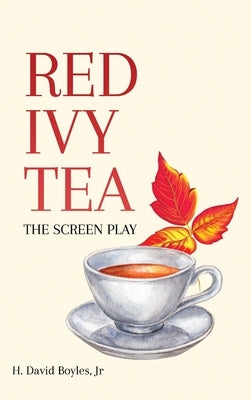 Red Ivy Tea: The Screen Play by Boyles, H. David, Jr.