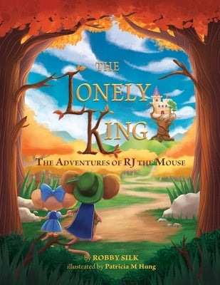 The Lonely King: The Adventures of RJ the Mouse by Silk, Robby