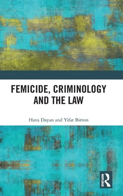 Femicide, Criminology and the Law by Dayan, Hava