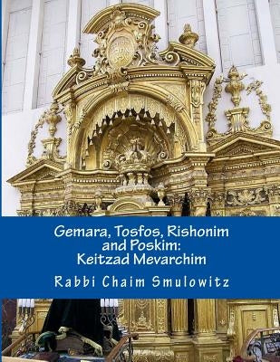 Gemara, Tosfos, Rishonim and Poskim: Keitzad Mevarichim by Smulowitz, Rabbi Chaim