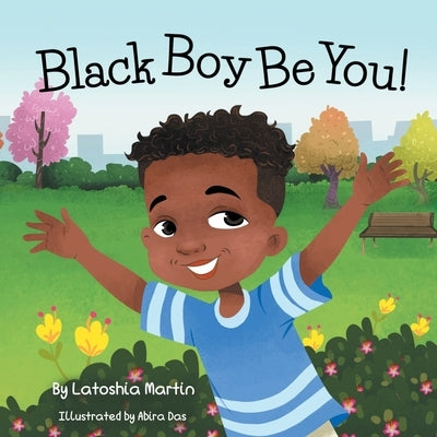 Black Boy Be You by Martin, Latoshia