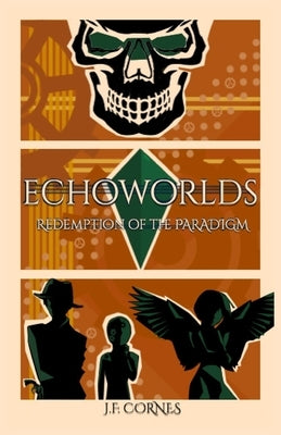 EchoWorlds: Redemption of the Paradigm by Cornes, J. F.