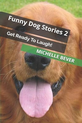 Funny Dog Stories 2: Get Ready to Laugh! by Bever, Michelle