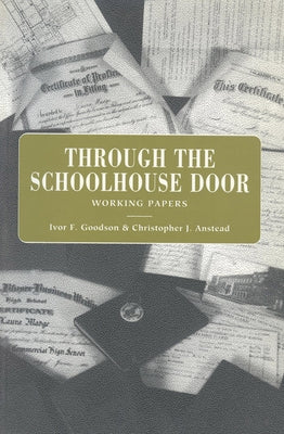 Through the Schoolhouse Door: Working Papers by Goodson, Ivor