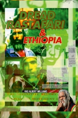 Dread Rastafari and Ethiopia: The definitive historical report of the beginning and the rise of the Rastafari movement in the Commonwealth of Dominica by Williams, Ras Albert