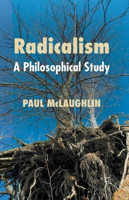 Radicalism: A Philosophical Study by McLaughlin, P.