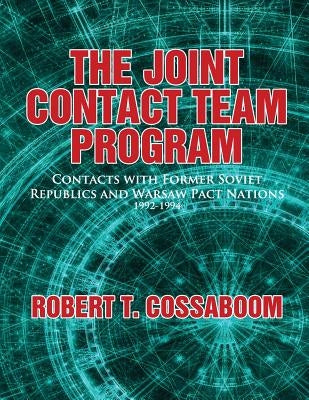 Joint Contact Team Program: Contacts with Former Soviet Republics and Warsaw Pact Nations 1992-1994 by Cossaboom, Robert T.