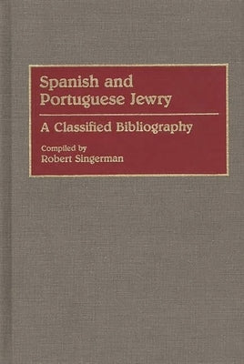 Spanish and Portuguese Jewry:: A Classified Bibliography by Singerman, Robert