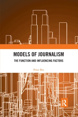 Models of Journalism: The Functions and Influencing Factors by Bro, Peter