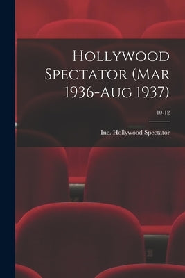 Hollywood Spectator (Mar 1936-Aug 1937); 10-12 by Hollywood Spectator, Inc