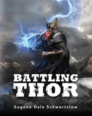 Battling Thor by Schwartzlow, Eugene Dale