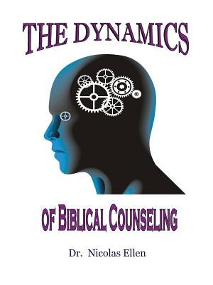 The Dynamics of Biblical Counseling by Ellen, Nicolas