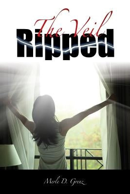 The Veil Ripped by Grenz, Merle D.
