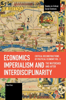 Economics Imperialism and Interdisciplinarity Vol 2 (After) by Fine, Ben