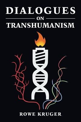 Dialogues on Transhumanism by Kruger, Rowe