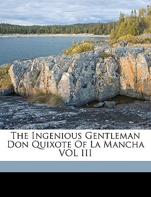The Ingenious Gentleman Don Quixote of La Mancha Vol III by De Saavedra, Miguel Cervantes