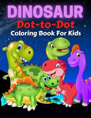 Dinosaur Dot To Dot Coloring Book For Kids: Fun Connect the Dots Dinosaur Coloring Book for Kids, Great Gift for Boys & Girls by Coloring, Trendy